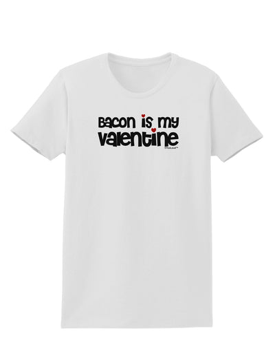 Bacon is My Valentine Womens T-Shirt by TooLoud-Womens T-Shirt-TooLoud-White-X-Small-Davson Sales