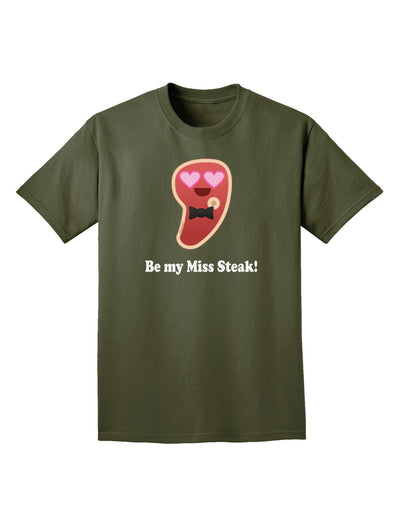 Be My Miss Steak - Romantic Adult Dark T-Shirt by TooLoud-Mens T-Shirt-TooLoud-Military-Green-Small-Davson Sales