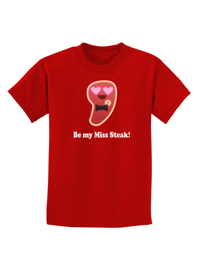 Be My Miss Steak - Romantic Childrens Dark T-Shirt by TooLoud-Childrens T-Shirt-TooLoud-Red-X-Small-Davson Sales