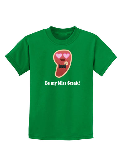 Be My Miss Steak - Romantic Childrens Dark T-Shirt by TooLoud-Childrens T-Shirt-TooLoud-Kelly-Green-X-Small-Davson Sales