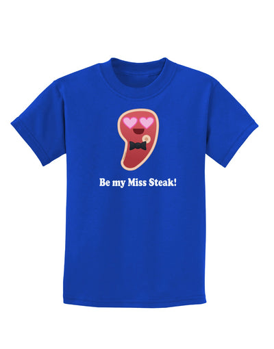 Be My Miss Steak - Romantic Childrens Dark T-Shirt by TooLoud-Childrens T-Shirt-TooLoud-Royal-Blue-X-Small-Davson Sales