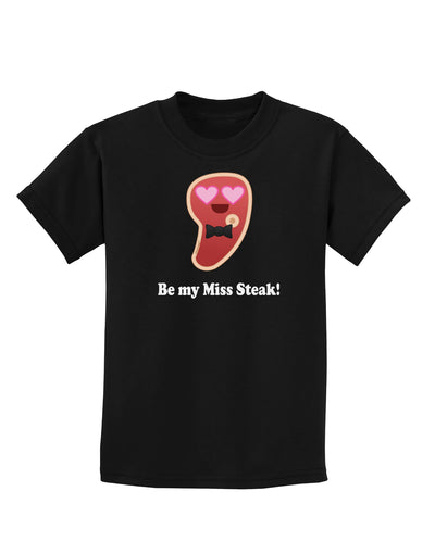 Be My Miss Steak - Romantic Childrens Dark T-Shirt by TooLoud-Childrens T-Shirt-TooLoud-Black-X-Small-Davson Sales