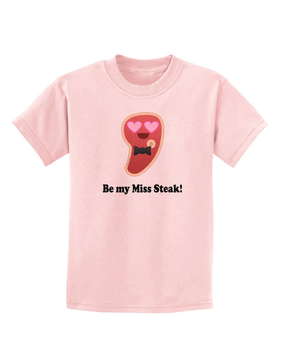 Be My Miss Steak - Romantic Childrens T-Shirt by TooLoud-Childrens T-Shirt-TooLoud-PalePink-X-Small-Davson Sales