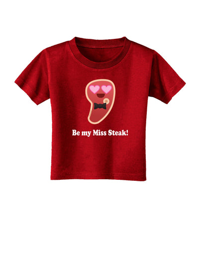 Be My Miss Steak - Romantic Toddler T-Shirt Dark by TooLoud-Toddler T-Shirt-TooLoud-Red-2T-Davson Sales