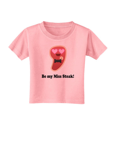 Be My Miss Steak - Romantic Toddler T-Shirt by TooLoud-Toddler T-Shirt-TooLoud-Candy-Pink-2T-Davson Sales