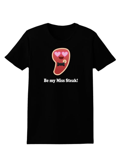 Be My Miss Steak - Romantic Womens Dark T-Shirt by TooLoud-Womens T-Shirt-TooLoud-Black-X-Small-Davson Sales