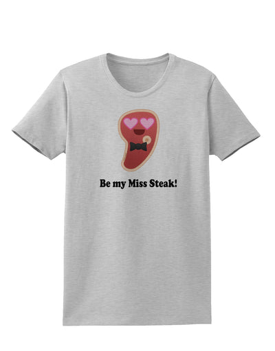 Be My Miss Steak - Romantic Womens T-Shirt by TooLoud-Womens T-Shirt-TooLoud-AshGray-X-Small-Davson Sales