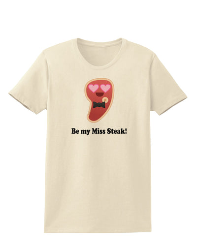 Be My Miss Steak - Romantic Womens T-Shirt by TooLoud-Womens T-Shirt-TooLoud-Natural-X-Small-Davson Sales