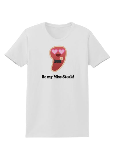 Be My Miss Steak - Romantic Womens T-Shirt by TooLoud-Womens T-Shirt-TooLoud-White-X-Small-Davson Sales