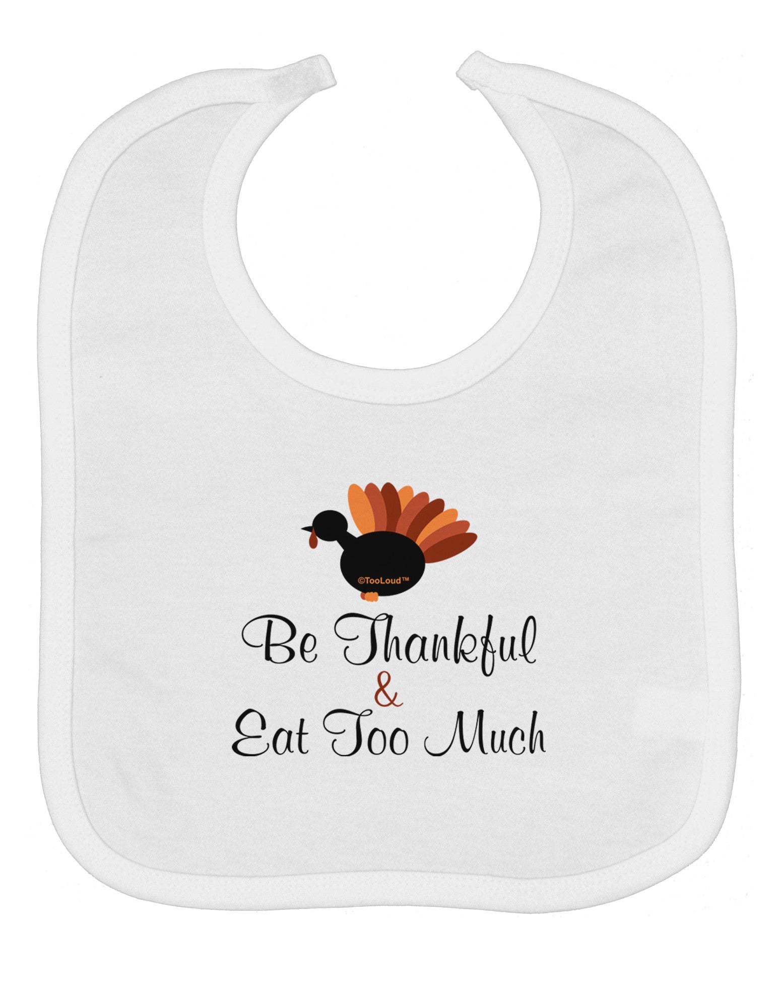 Be Thankful Eat Too Much Baby Bib