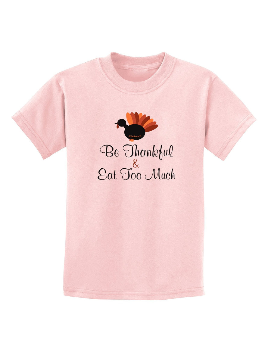 Be Thankful Eat Too Much Childrens T-Shirt-Childrens T-Shirt-TooLoud-PalePink-X-Large-Davson Sales