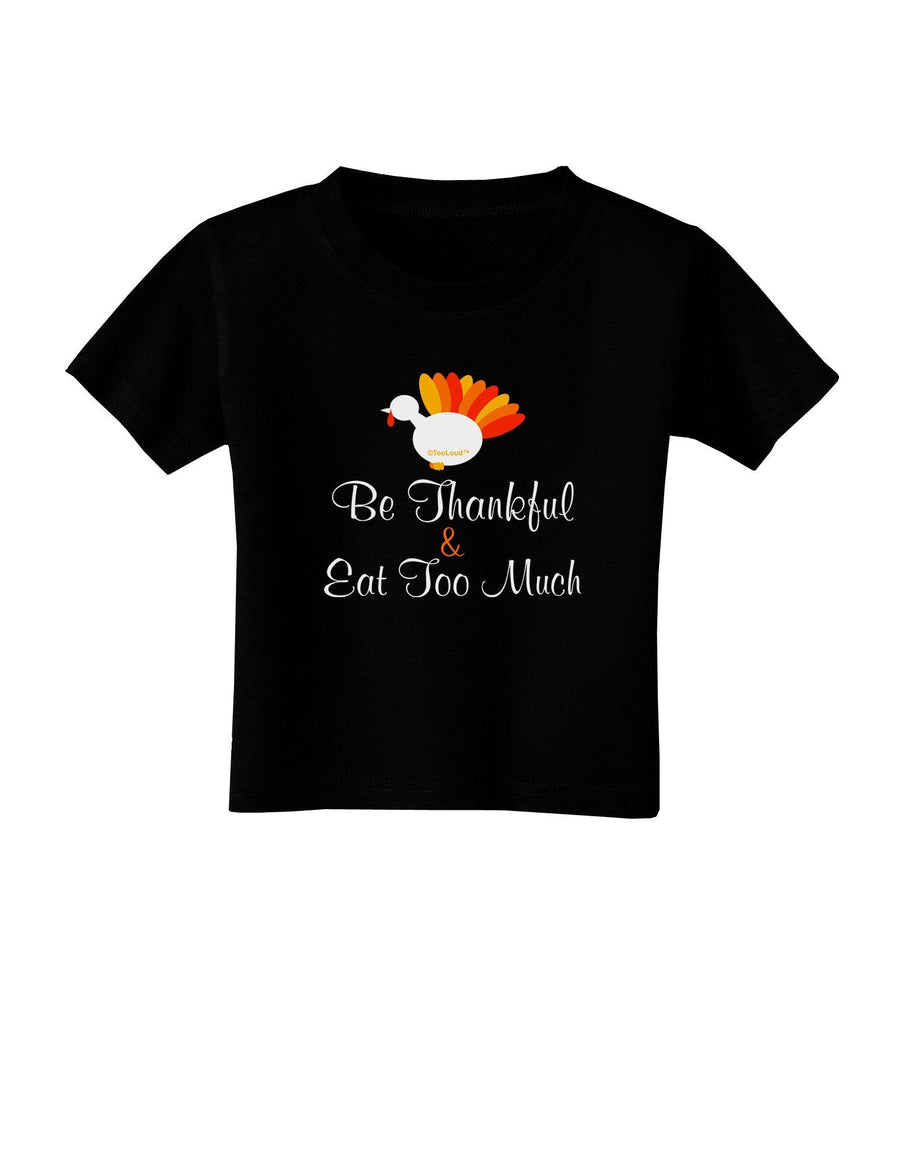 Be Thankful Eat Too Much Toddler T-Shirt Dark-Toddler T-Shirt-TooLoud-Black-4T-Davson Sales