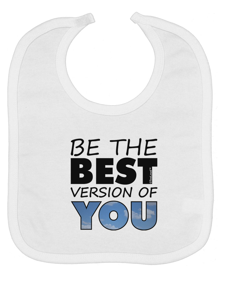 Be The Best Version Of You Baby Bib by TooLoud