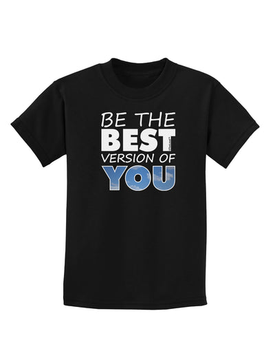 Be The Best Version Of You Childrens Dark T-Shirt by TooLoud-Childrens T-Shirt-TooLoud-Black-X-Small-Davson Sales