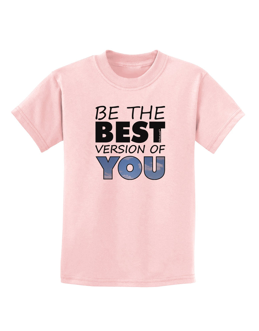 Be The Best Version Of You Childrens T-Shirt by TooLoud-Childrens T-Shirt-TooLoud-White-X-Small-Davson Sales