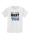 Be The Best Version Of You Childrens T-Shirt by TooLoud-Childrens T-Shirt-TooLoud-White-X-Small-Davson Sales