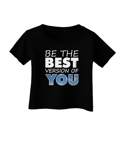 Be The Best Version Of You Infant T-Shirt Dark by TooLoud-Infant T-Shirt-TooLoud-Black-06-Months-Davson Sales