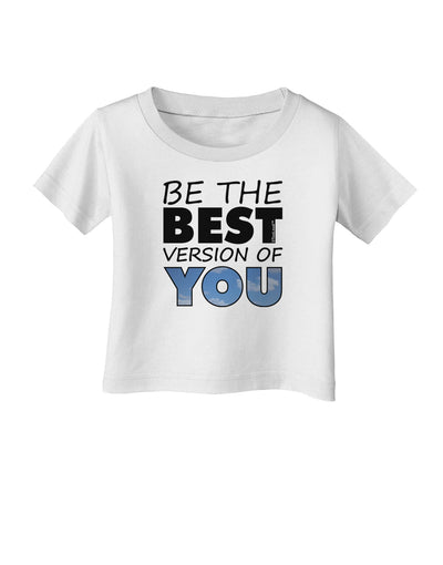 Be The Best Version Of You Infant T-Shirt by TooLoud-Infant T-Shirt-TooLoud-White-06-Months-Davson Sales