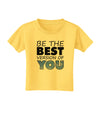 Be The Best Version Of You Toddler T-Shirt by TooLoud-Toddler T-Shirt-TooLoud-Yellow-2T-Davson Sales