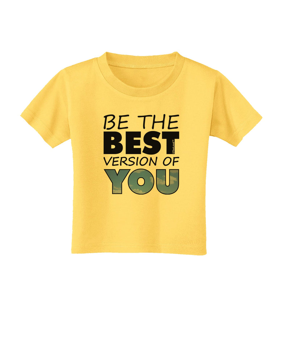 Be The Best Version Of You Toddler T-Shirt by TooLoud-Toddler T-Shirt-TooLoud-White-2T-Davson Sales