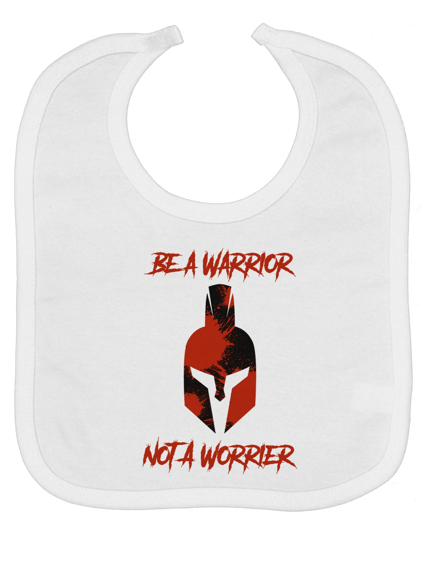 Be a Warrior Not a Worrier Baby Bib by TooLoud