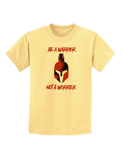 Be a Warrior Not a Worrier Childrens T-Shirt by TooLoud-TooLoud-Daffodil-Yellow-X-Small-Davson Sales