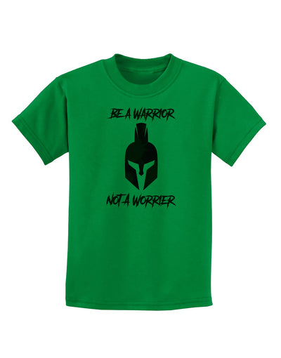 Be a Warrior Not a Worrier Childrens T-Shirt by TooLoud-TooLoud-Kelly-Green-X-Small-Davson Sales