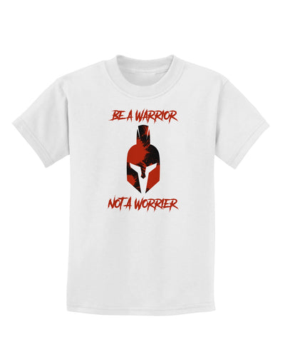 Be a Warrior Not a Worrier Childrens T-Shirt by TooLoud-TooLoud-White-X-Small-Davson Sales