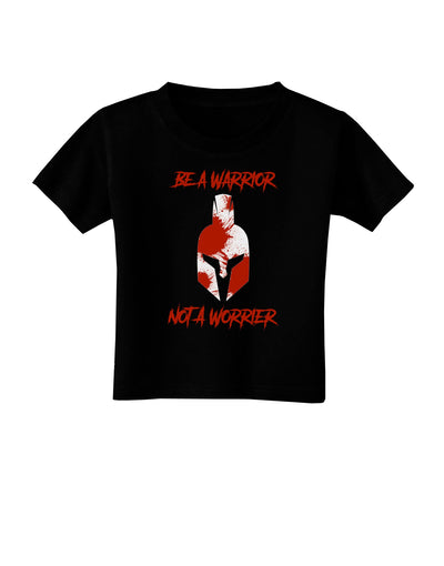 Be a Warrior Not a Worrier Toddler T-Shirt Dark by TooLoud-TooLoud-Black-2T-Davson Sales