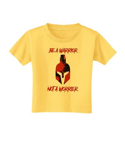Be a Warrior Not a Worrier Toddler T-Shirt by TooLoud-TooLoud-Yellow-2T-Davson Sales