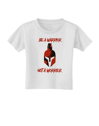 Be a Warrior Not a Worrier Toddler T-Shirt by TooLoud-TooLoud-White-2T-Davson Sales