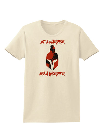 Be a Warrior Not a Worrier Womens T-Shirt by TooLoud-TooLoud-Natural-X-Small-Davson Sales