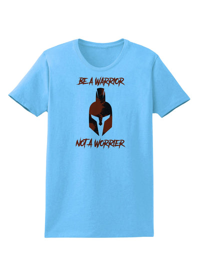 Be a Warrior Not a Worrier Womens T-Shirt by TooLoud-TooLoud-Aquatic-Blue-X-Small-Davson Sales