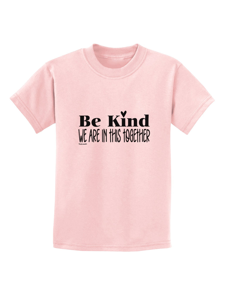Be kind we are in this together Childrens T-Shirt-Childrens T-Shirt-TooLoud-White-X-Small-Davson Sales