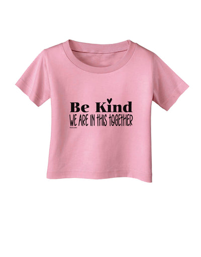 Be kind we are in this together  Infant T-Shirt Candy Pink 18Months To