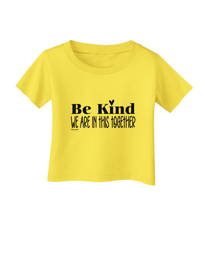 Be kind we are in this together  Infant T-Shirt Yellow 18Months Toolou