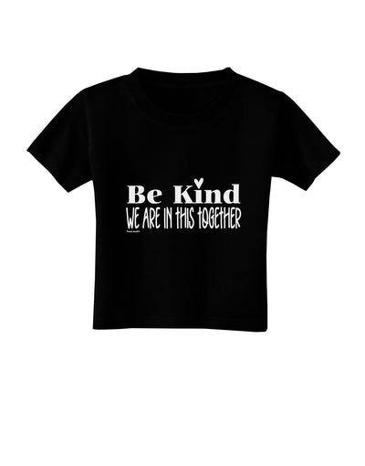 Be kind we are in this together Dark Toddler T-Shirt Dark Black 4T Too