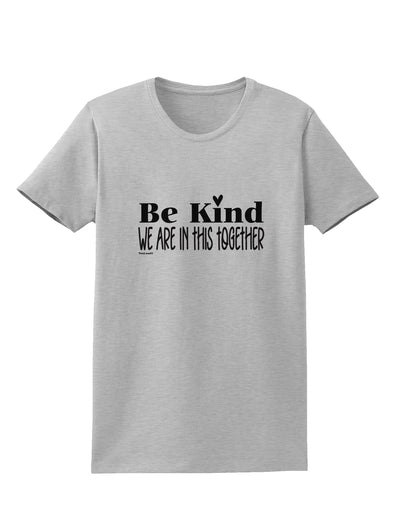 Be kind we are in this together Womens T-Shirt-Womens T-Shirt-TooLoud-AshGray-X-Small-Davson Sales