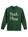 Beach Please Adult Long Sleeve Dark T-Shirt-TooLoud-Dark-Green-Small-Davson Sales