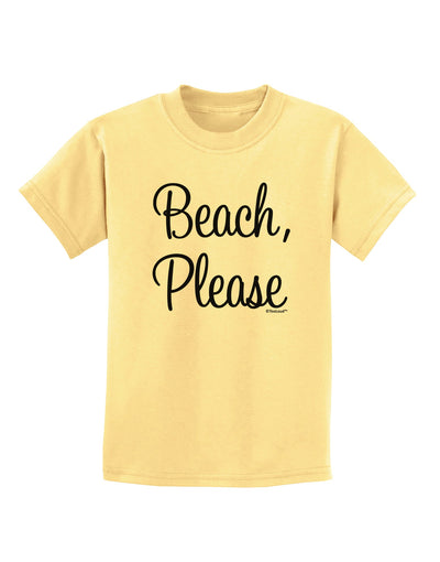 Beach Please Childrens T-Shirt-Childrens T-Shirt-TooLoud-Daffodil-Yellow-X-Small-Davson Sales