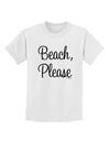 Beach Please Childrens T-Shirt-Childrens T-Shirt-TooLoud-White-X-Small-Davson Sales