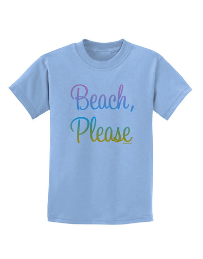 Beach Please - Summer Colors Childrens T-Shirt-Childrens T-Shirt-TooLoud-Light-Blue-X-Small-Davson Sales