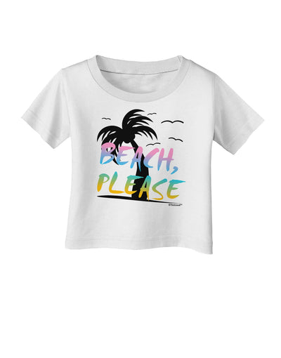 Beach Please - Summer Colors with Palm Trees Infant T-Shirt-Infant T-Shirt-TooLoud-White-06-Months-Davson Sales