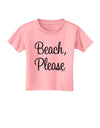 Beach Please Toddler T-Shirt-Toddler T-Shirt-TooLoud-Candy-Pink-2T-Davson Sales