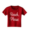 Beach Please Toddler T-Shirt Dark-Toddler T-Shirt-TooLoud-Red-2T-Davson Sales