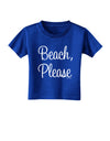Beach Please Toddler T-Shirt Dark-Toddler T-Shirt-TooLoud-Royal-Blue-2T-Davson Sales