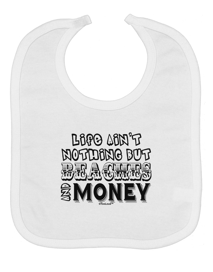 Beaches and Money Baby Bib by TooLoud