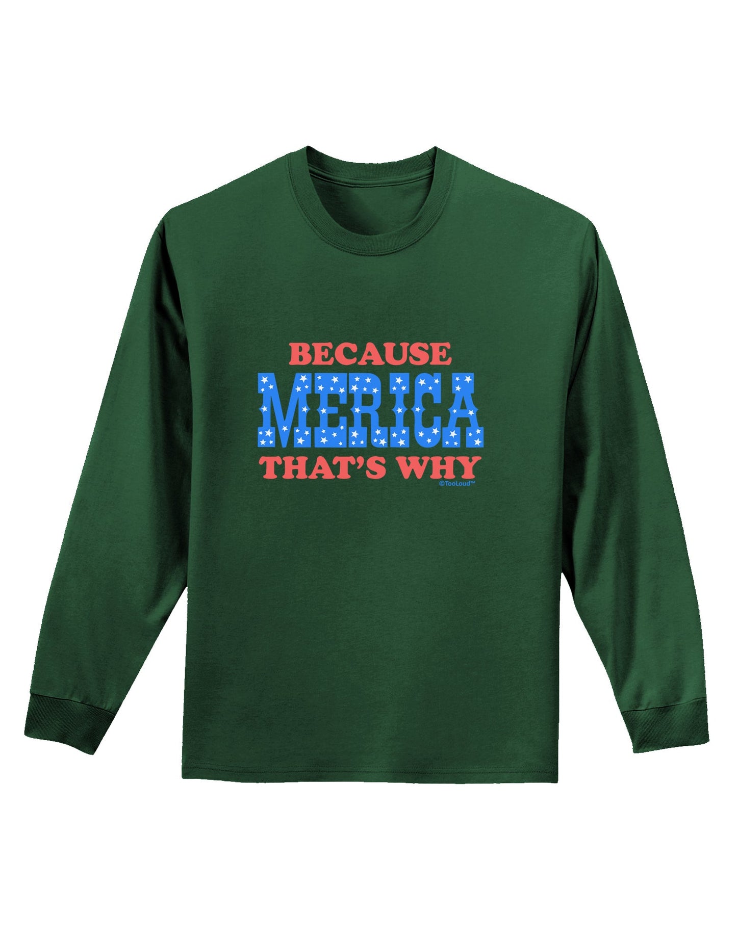 Because Merica That's Why Adult Long Sleeve Dark T-Shirt-TooLoud-Dark-Green-Small-Davson Sales