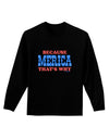 Because Merica That's Why Adult Long Sleeve Dark T-Shirt-TooLoud-Black-Small-Davson Sales