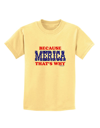 Because Merica That's Why Childrens T-Shirt-Childrens T-Shirt-TooLoud-Daffodil-Yellow-X-Small-Davson Sales